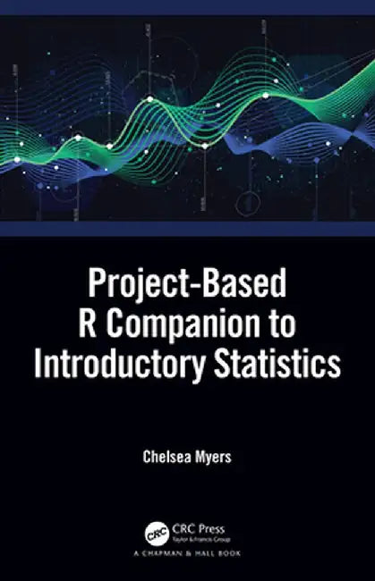 Project-Based R Companion to Introductory Statistics by Chelsea Myers