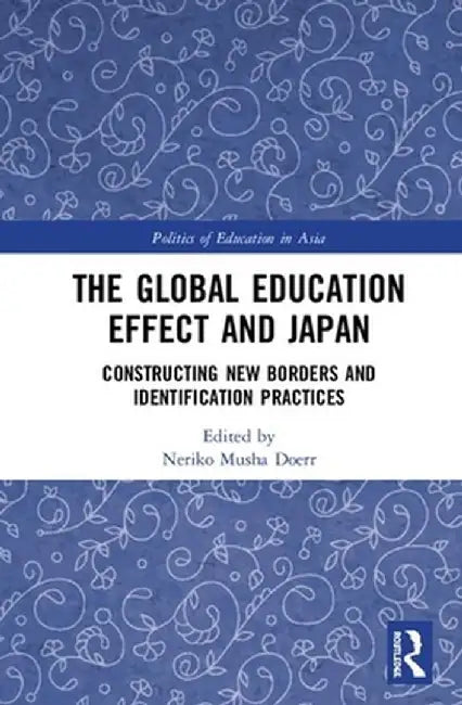 The Global Education Effect and Japan: Constructing New Borders and Identification Practices by Neriko Doerr