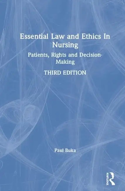 Essential Law and Ethics in Nursing: Patients, Rights and Decision-Making by Paul Buka