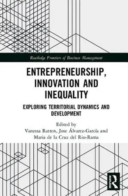 Entrepreneurship, Innovation and Inequality: Exploring Territorial Dynamics and Development by Vanessa Ratten