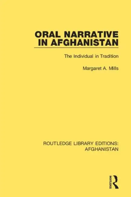 Oral Narrative in Afghanistan: The Individual in Tradition by Mills Margaret A.