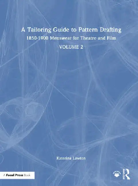 A Tailoring Guide to Pattern Drafting: 1850-1900 Menswear for Theatre and Film by Lawton Katerina