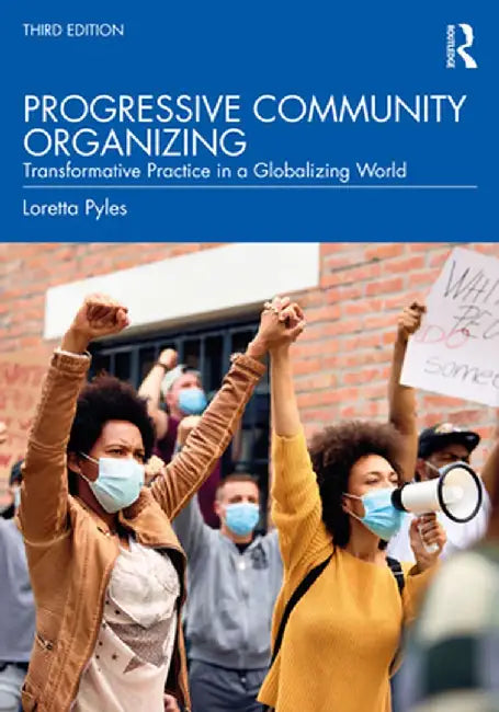 Progressive Community Organizing: Transformative Practice in a Globalizing World by Loretta Pyles