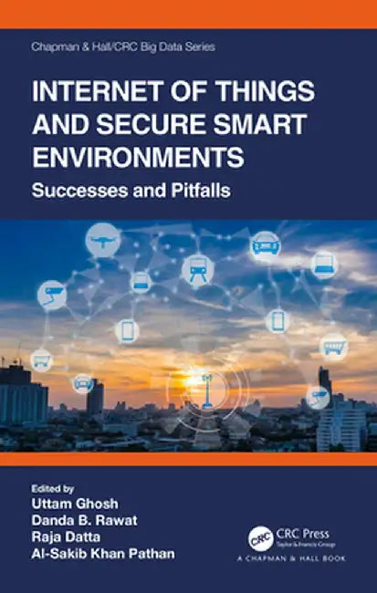 Internet of Things and Secure Smart Environments: Successes and Pitfalls by Ghosh