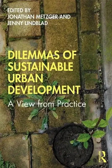 Dilemmas of Sustainable Urban Development: A View from Practice by Metzger