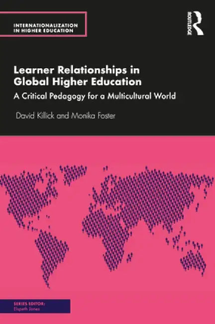 Learner Relationships in Global Higher Education: A Critical Pedagogy for a Multicultural World by David Killick