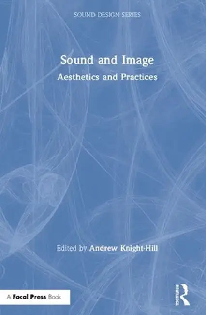 Sound and Image: Aesthetics and Practices by Andrew Knight-Hill