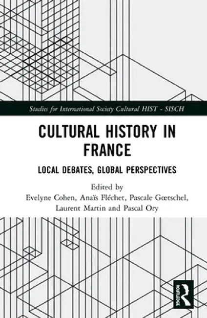 Cultural History in France: Local Debates, Global Perspectives by Evelyne Cohen