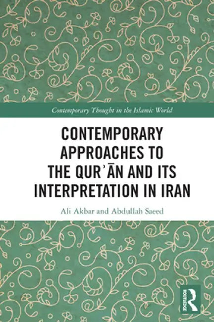 Contemporary Approaches to the Qurʾan and Its Interpretation in Iran by Ali Akbar
