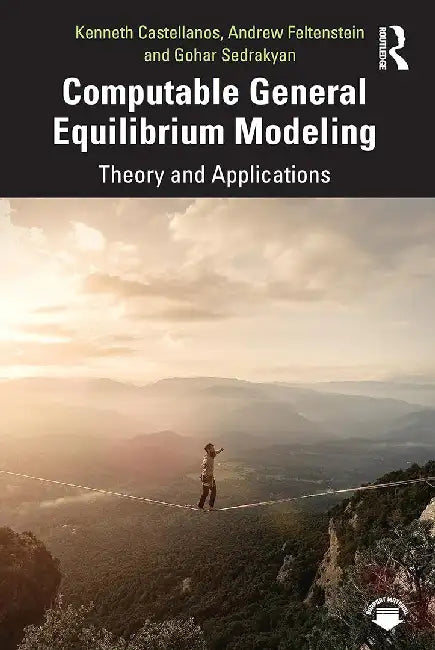 Computable General Equilibrium Modeling: Theory And Applications by Castellanos, Kenneth
