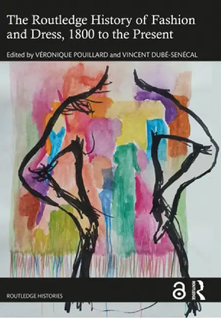 The Routledge History of Fashion and Dress, 1800 to the Present by Veronique Pouillard