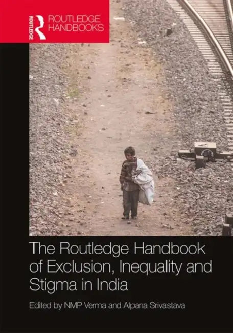 The Routledge Handbook of Exclusion, Inequality and Stigma in India by Verma NMP