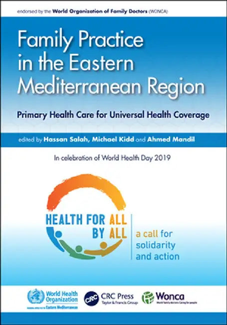 Family Practice in the Eastern Mediterranean Region: Primary Health Care for Universal Health Coverage by Hassan Salah