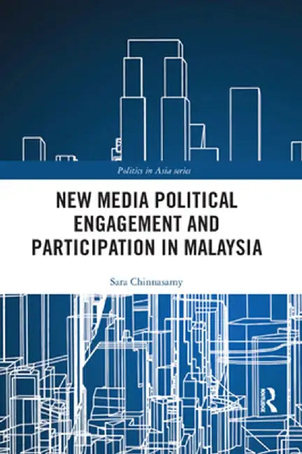 New Media Political Engagement and Participation in Malaysia by Sara Chinnasamy