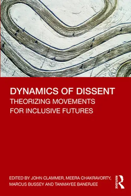 Dynamics of Dissent: Theorizing Movements for Inclusive Futures by John Clammer