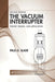 The Vacuum Interrupter: Theory Design and Application by Slade