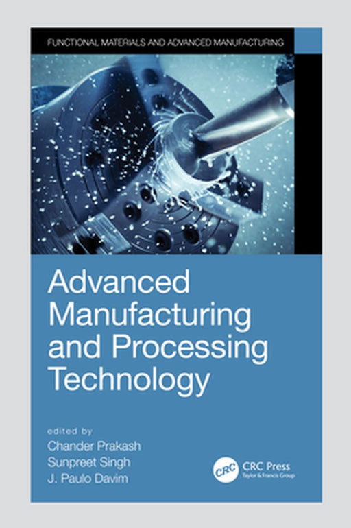 Advanced Manufacturing and Processing Technology by Prakash