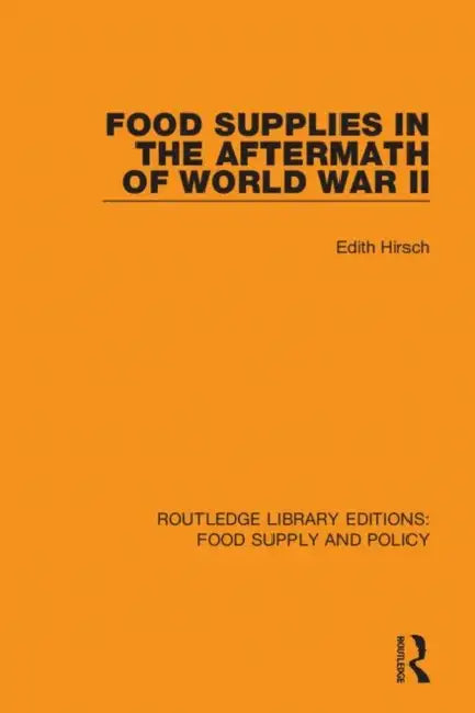 Food Supplies in the Aftermath of World War II by Hirsch Edith