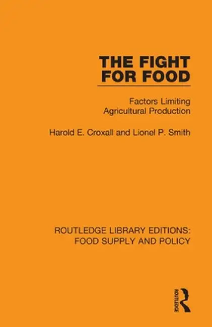 The Fight for Food: Factors Limiting Agricultural Production by Harold E. Croxall