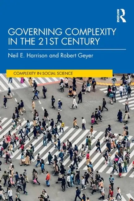 Governing Complexity in the 21st Century by Neil E. Harrison
