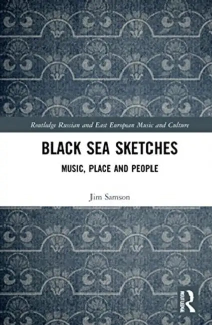 Black Sea Sketches: Music, Place and People by Samson Jim