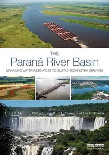 The Paraná River Basin: Managing Water Resources to Sustain Ecosystem Services by Chris D. Metcalfe