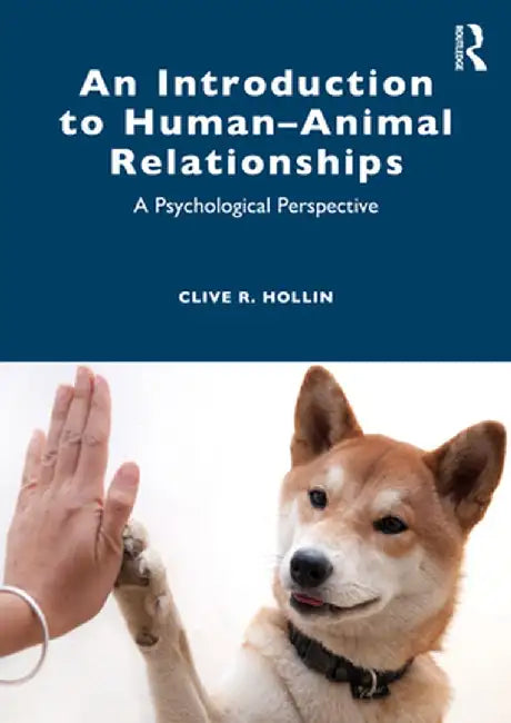 An Introduction to Human-Animal Relationships: A Psychological Perspective by Clive R. Hollin