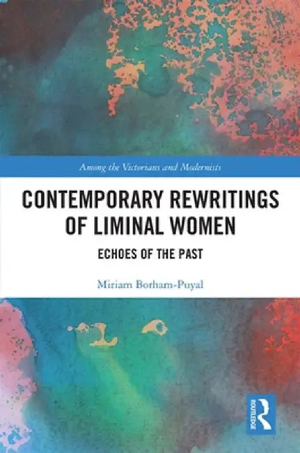 Contemporary Rewritings of Liminal Women: Echoes of the Past by Miriam Borham-Puyal