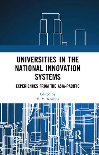 Universities in the National Innovation Systems: Experiences from the Asia-Pacific by Venni Venkata Krishna