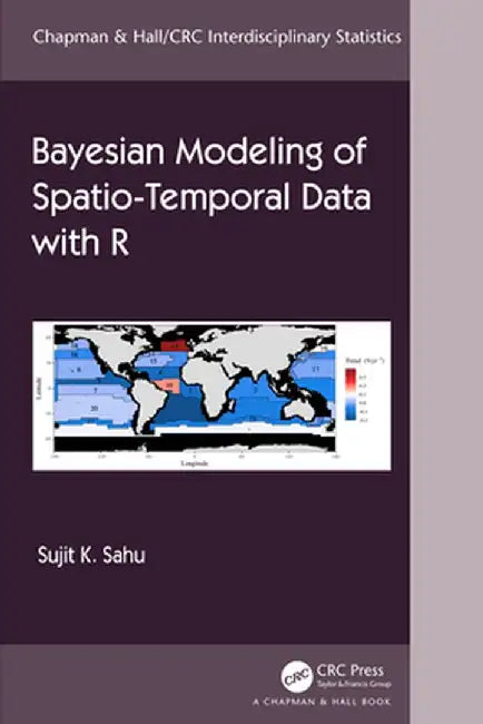 Bayesian Modeling of Spatio-Temporal Data with R by Sujit Sahu
