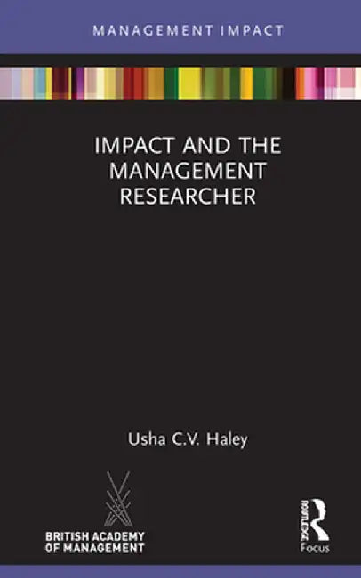 Impact and the Management Researcher by Usha C.V. Haley