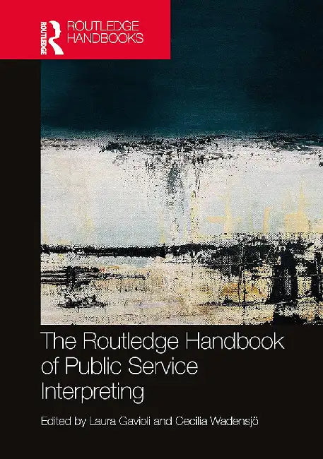 The Routledge Handbook of Public Service Interpreting by Gavioli, Laura