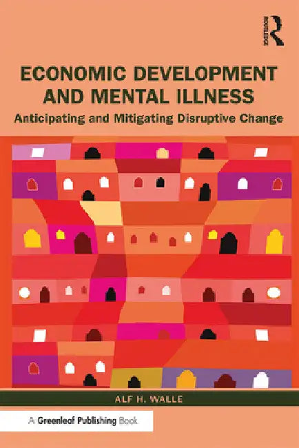 Economic Development and Mental Illness: Anticipating and Mitigating Disruptive Change by Alf H. Walle