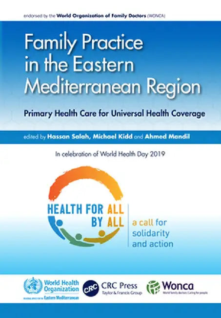 Family Practice in the Eastern Mediterranean Region: Primary Health Care for Universal Health Coverage by Hassan Salah