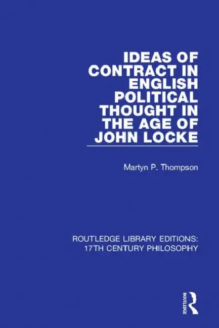 Ideas of Contract in English Political Thought in the Age of John Locke by Thompson Martyn P.
