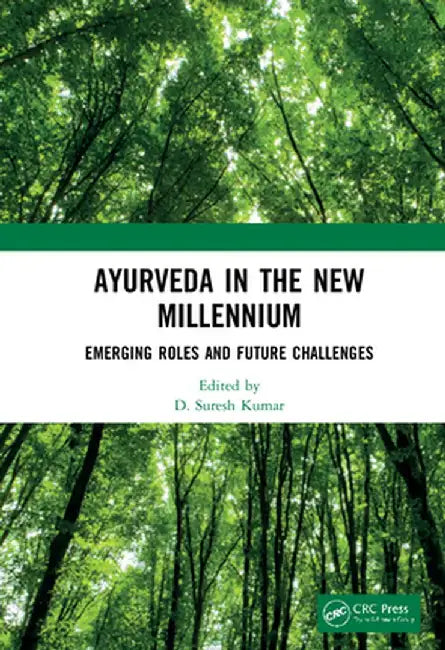 Ayurveda in The New Millennium: Emerging Roles and Future Challenges by D. Suresh Kumar
