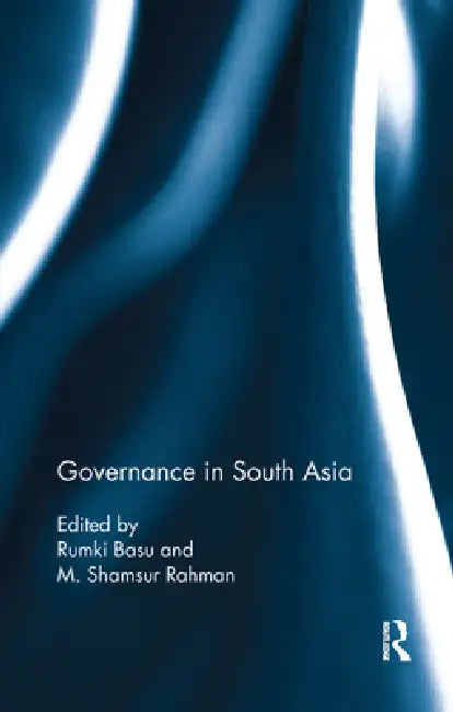 Governance in South Asia by Rumki Basu