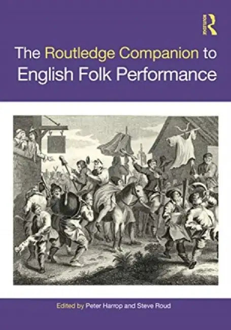 The Routledge Companion to English Folk Performance by Steve Roud