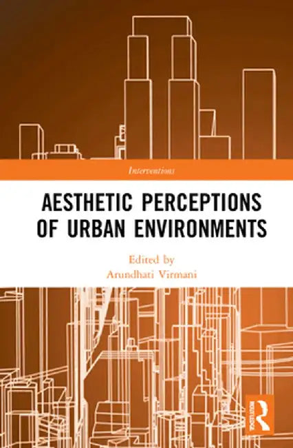 Aesthetic Perceptions of Urban Environments by Arundhati Virmani