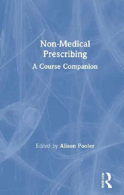 Non-Medical Prescribing: A Course Companion by Pooler Alison