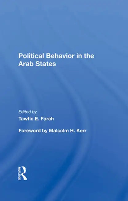 Political Behavior in the Arab States by Tawfic E Farah
