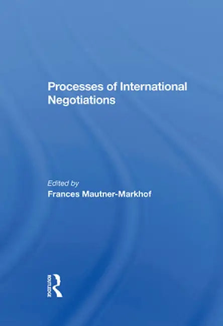 Processes of International Negotiations by Frances Mautner-Markhof
