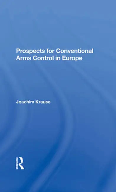 Prospects for Conventional Arms Control in Europe by Joachim Krause