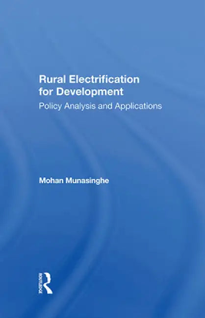Rural Electrification for Development: Policy Analysis and Applications by Mohan Munasinghe