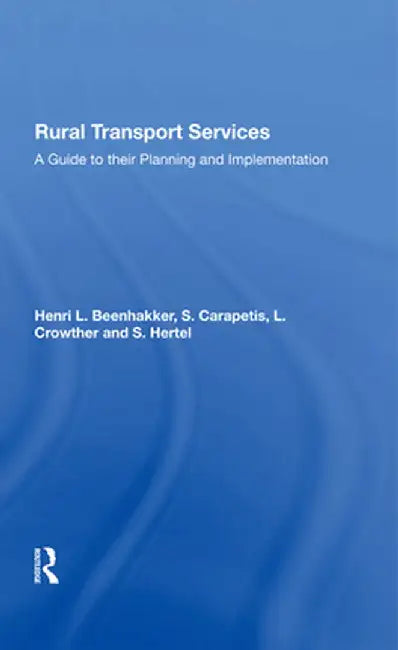 Rural Transport Services: A Guide to Their Planning and Execution by Henri L Beenhakker