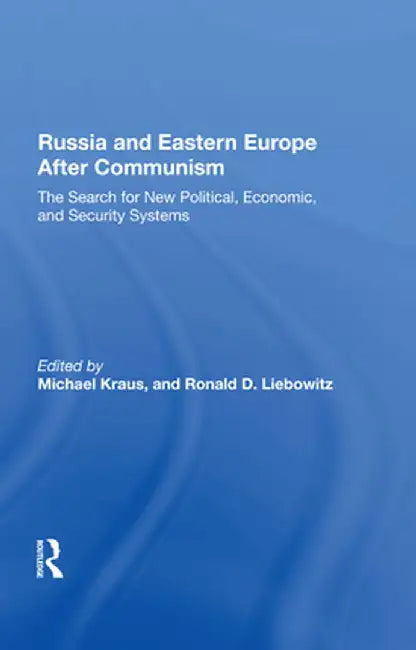 Russia and Eastern Europe After Communism: The Search for New Political, Economic, and Security Systems by Michael Kraus