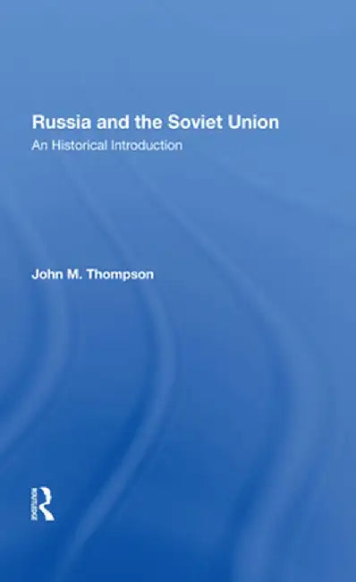 Russia and the Soviet Union: An Historical Introductionsecond Edition by John M Thompson