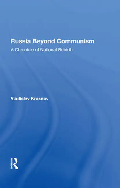 Russia Beyond Communism: A Chronicle of National Rebirth by Vladislav Krasnov