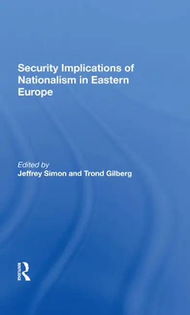 Security Implications of Nationalism in Eastern Europe by Jeffrey Simon
