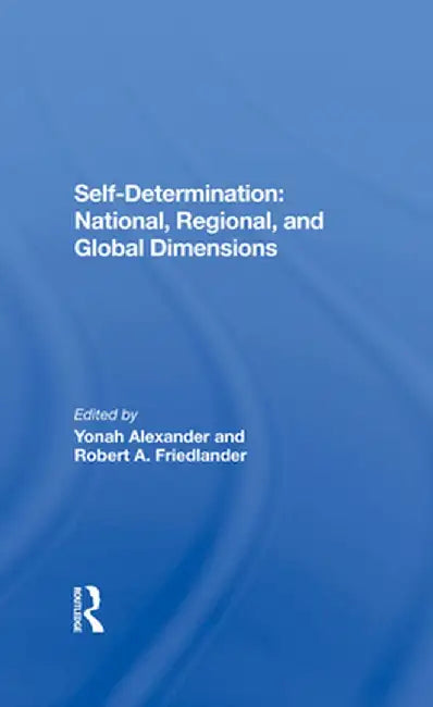 Self-Determination: National, Regional, and Global Dimensions by Yonah Alexander
